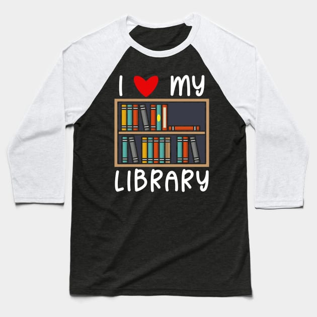 I Love My Library Baseball T-Shirt by maxdax